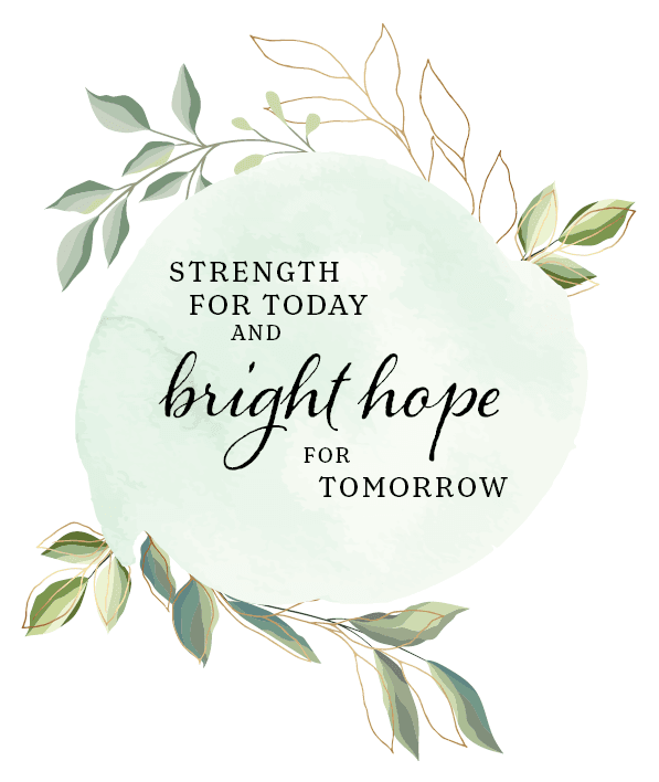 Strength for Today and Bright Hope for Tomorrow