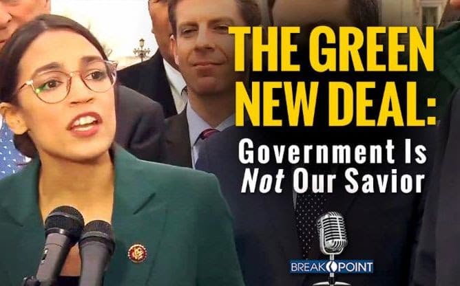 BreakPoint: The Green New Deal: Government Is Not Our Savior